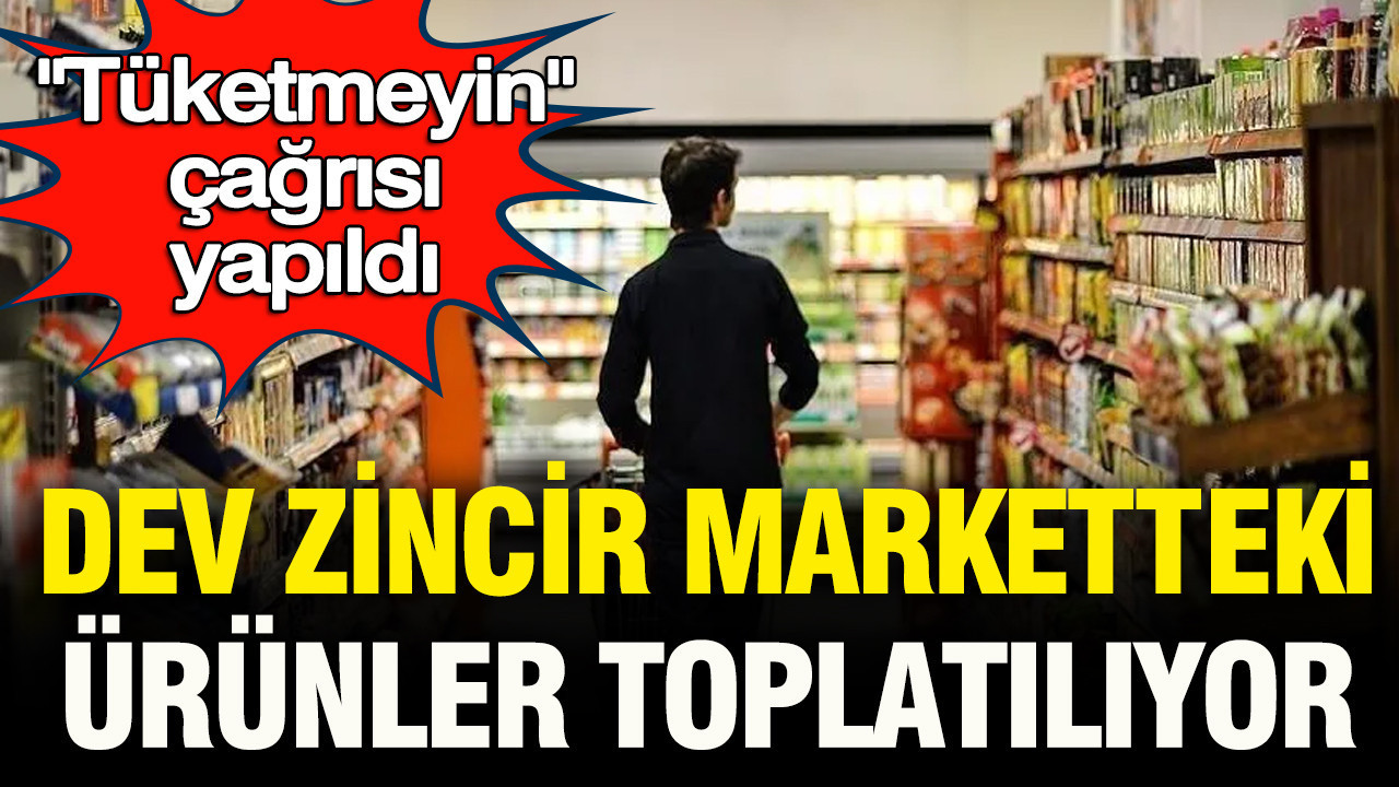 Dev zincir marketteki urunler toplatildi tuketmeyin cagrisi yapildi rWdUJ41t